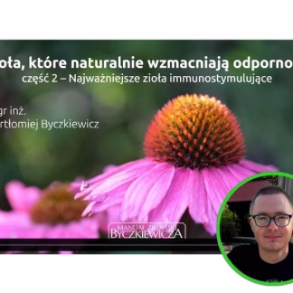 Najważniejsze zioła immunostymulujące - Bartłomiej Byczkiewicz - cz 2